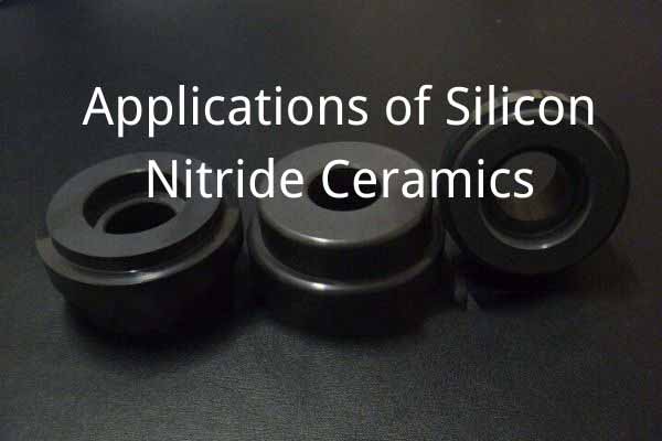 Applications of Silicon Nitride Ceramics