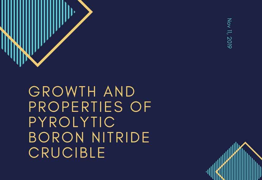 Growth and Properties of Pyrolytic Boron Nitride Crucible
