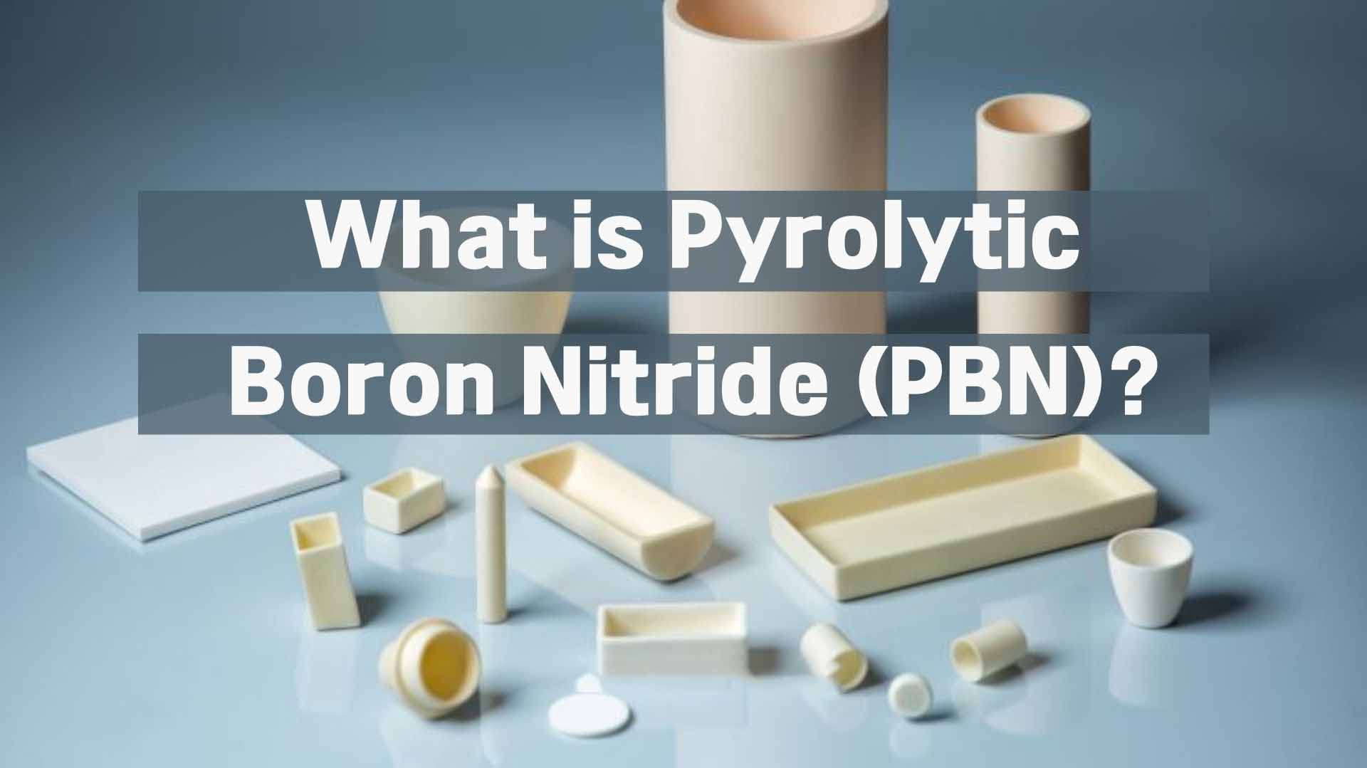 What is Pyrolytic Boron Nitride (PBN)